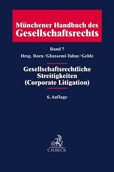 Münchener Handbuch des Gesellschaftsrechts Bd 7: Gesellschaftsrechtliche Streitigkeiten (Corporate Litigation)