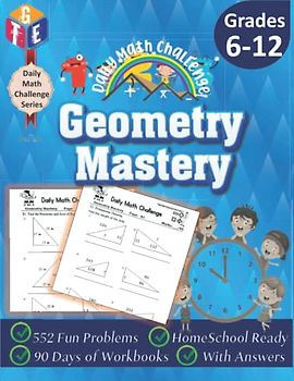 Daily Math Challenge: Geometry Mastery Workbooks for Grades 6-12: Timed Math Tests: 552 Fun Problems, Homeschool Ready, 90 Days of Workbooks, With Answers (Daily Math Challenge Series)
