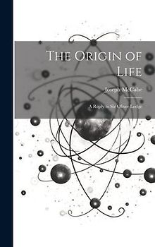 The Origin of Life: A Reply to Sir Oliver Lodge