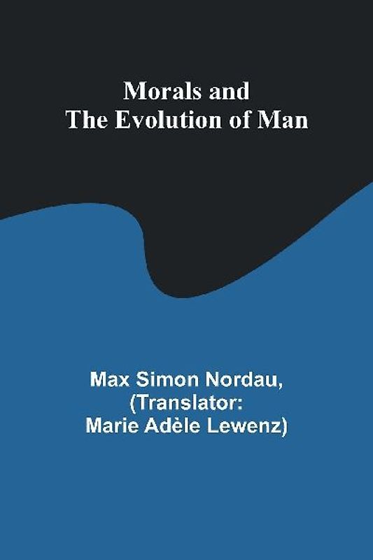 Morals and the Evolution of Man