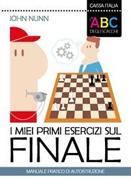 I miei primi esercizi sul finale. Manuale pratico di autoistruzione