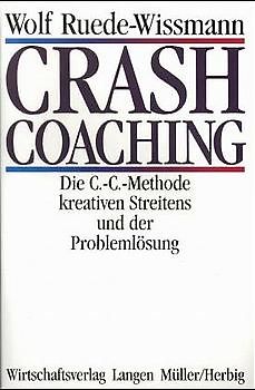 Crash-Coaching. Die C.-C.-Methode kreativen Streitens und der Problemlösung