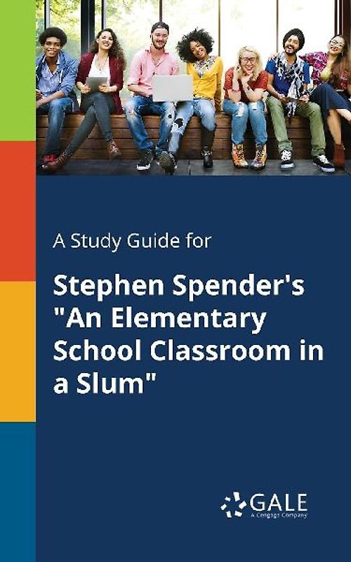 A Study Guide for Stephen Spender's "An Elementary School Classroom in a Slum"