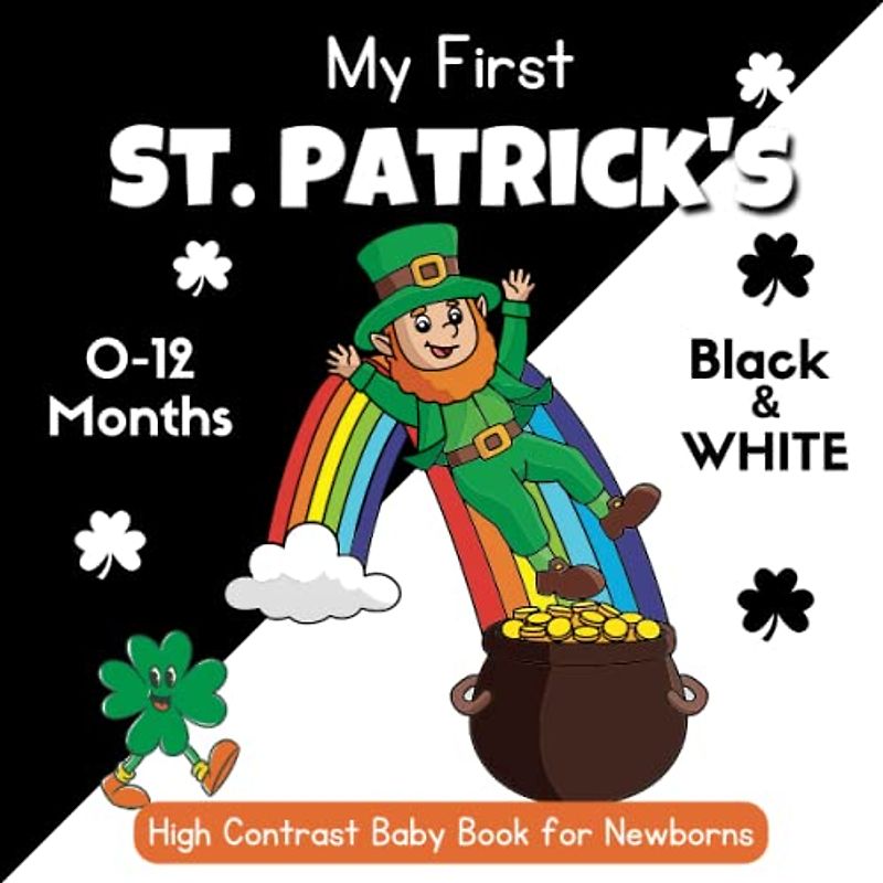 My First St. Patrick's High Contrast Baby Book for Newborns, 0-12 Months: Black and White Pictures For My 1st St Patrick's Themed Images to Develop ... St. Patrick's Day Day Gifts For Baby Kid