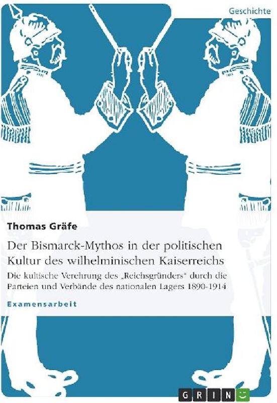 Der Bismarck-Mythos in der politischen Kultur des wilhelminischen Kaiserreichs