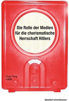 Die Rolle der Medien für die charismatische Herrschaft Hitlers