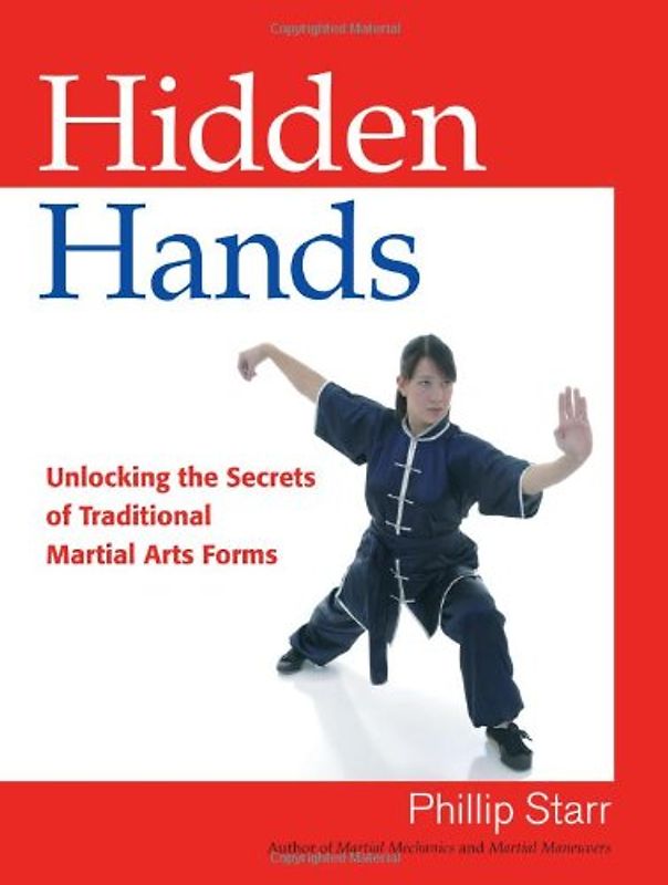 Hidden Hands: Unlocking the Secrets of Traditional Martial Arts Forms - Starr, Phillip
