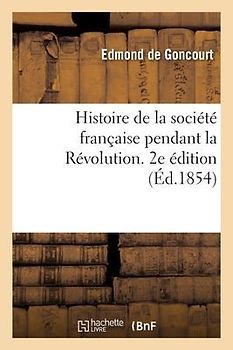 Histoire de la Société Française Pendant La Révolution. 2e Édition