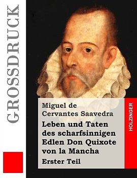 Leben und Taten des scharfsinnigen Edlen Don Quixote von la Mancha (Großdruck): Erster Teil