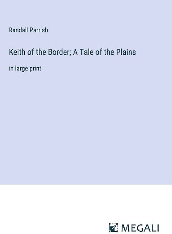Keith of the Border; A Tale of the Plains