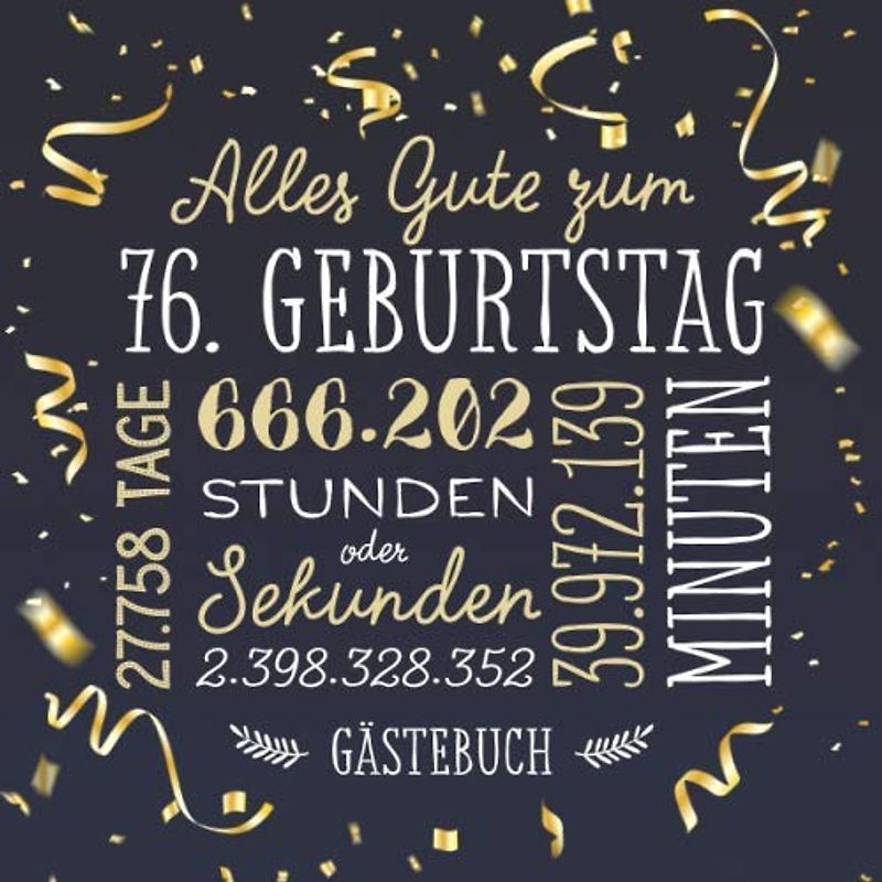 Alles Gute zum 76. Geburtstag ~ Gästebuch: Deko zur Feier vom 76.Geburtstag für Mann oder Frau - 76 Jahre - Geschenk & Geburtstagsdeko - Buch für Glückwünsche und Fotos der Gäste