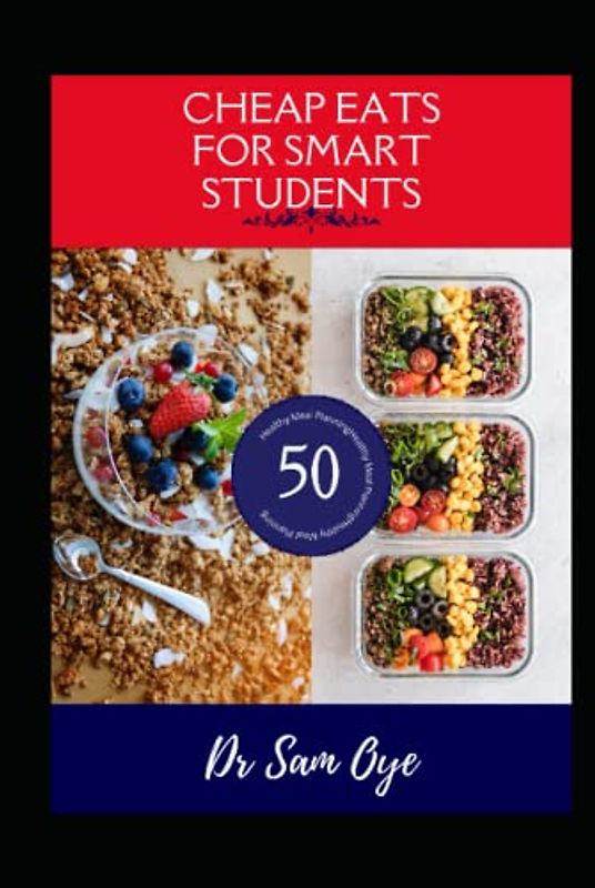 CHEAP EATS FOR SMART STUDENTS: Budget-friendly healthy meal planning for college students: The Ultimate Guide to Healthy, Budget-Friendly Eating Recipes Ingredient