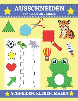 Ausschneiden für Kinder ab 2: Bastelbuch ab 2 Jahre - Schneiden, Kleben, Malen und Basteln | Ausschneidebuch für Jungen und Mädchen