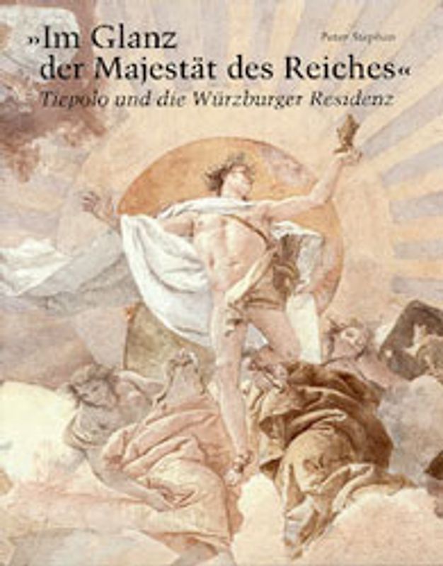 "Im Glanz der Majestät des Reiches" - Tiepolo und die Würzburger Residenz