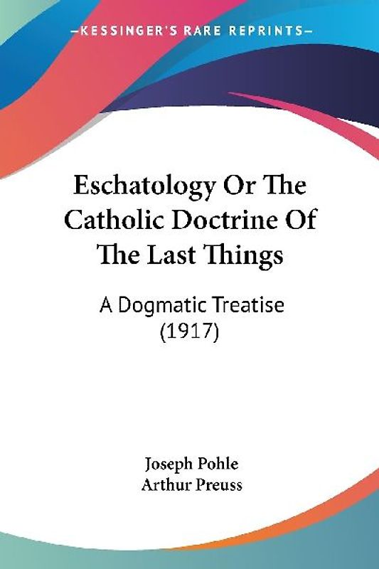 Eschatology Or The Catholic Doctrine Of The Last Things
