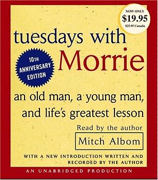 Tuesdays with Morrie: An Old Man, a Young Man, and Life's Greatest Lesson - Mitch Albom