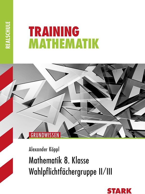 STARK Mathematik II/III 8. Klasse - Training Realschule - Grundwissen, Aufgaben und Lösungen