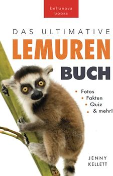 Lemuren-Bücher: Das Ultimative Lemuren-Buch für Kinder: 100+ erstaunliche Fakten über Lemuren & Makis, Fotos, Quiz und BONUS Wortsuche Rätsel (Tierfaktenbücher für Kinder)