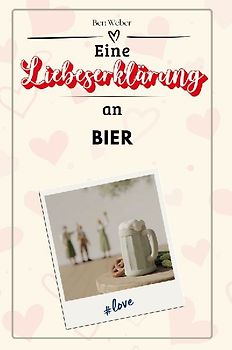 Eine Liebeserklärung an Bier