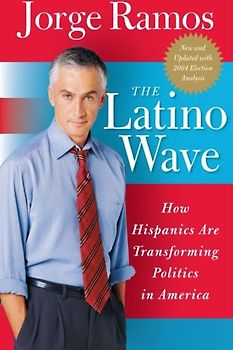 The Latino Wave: How Hispanics Are Transforming Politics in America - Ramos, Jorge