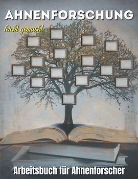 Ahnenforschung leicht gemacht: Arbeitsbuch zur Ahnenforscher