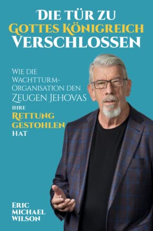 Die Tür zu Gottes Königreich verschlossen: Wie die Wachtturm-Organisation den Zeugen Jehovas ihre Rettung gestohlen hat