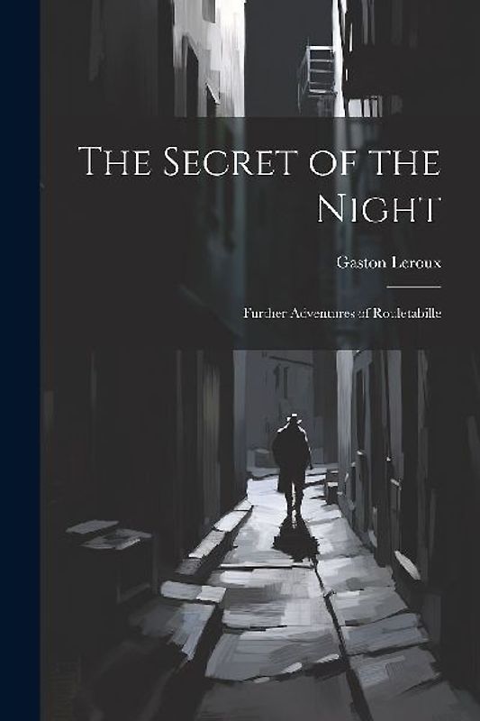 The Secret of the Night: Further Adventures of Rouletabille