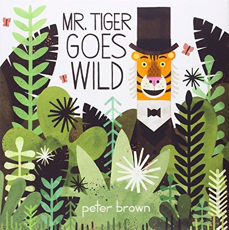 Mr. Tiger Goes Wild - Brown, Peter