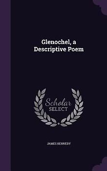 Glenochel, a Descriptive Poem