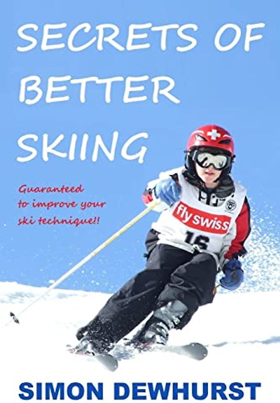 Secrets of Better Skiing: Ski Tips Guaranteed to Improve Your Ski Technique