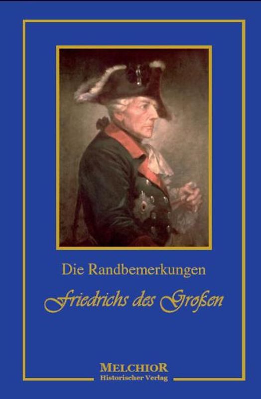 Die Randbemerkungen Friedrich des Grossen