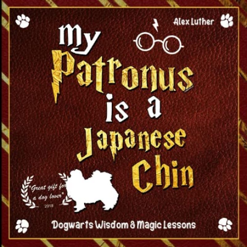 My Patronus is a Japanese Chin: Dogwarts Wisdom & Magic Lessons