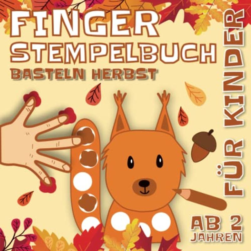 Fingerstempelbuch Basteln Herbst: Fingerstempeln Malen und Basteln! | Das große Fingerstempel Buch für Kinder | Fingerfarben Stempelbuch und Bastelbuch | Für Jungen und Mädchen Ab 2 Jahren