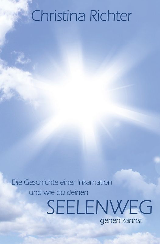 Die Geschichte einer Inkarnation und wie du deinen Seelenweg gehen kannst