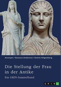 Die Stellung der Frau in der Antike. Zurückgezogene Athenerinnen, vermögende Römerinnen und starke Spartiatinnen