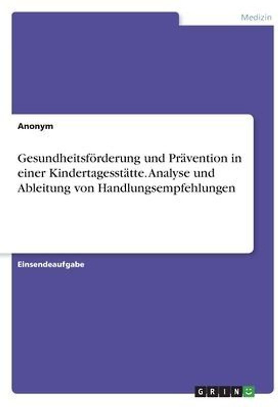 Gesundheitsförderung und Prävention in einer Kindertagesstätte. Analyse und Ableitung von Handlungsempfehlungen