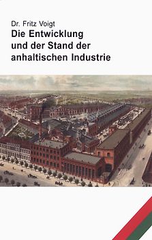 Die Entwicklung und der Stand der anhaltischen Industrie
