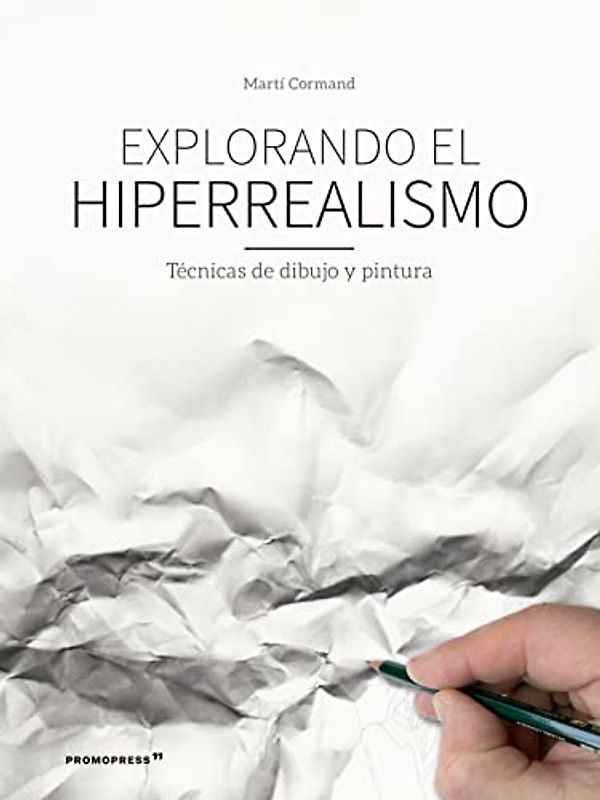 Explorando el hiperrealismo.tecnicas de dibujo y pintura