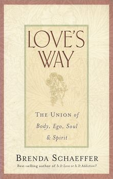 Love's Way - The Union of Body, Ego, Soul, and Spirit - Brenda Schaeffer [Paperback]