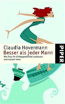 Besser als jeder Mann. Wie frau ihr Erfolgspotential ausbauen und nutzen kann