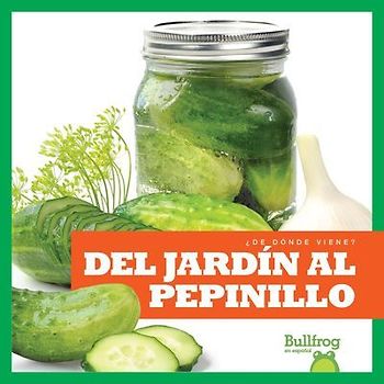 del Jardín Al Pepinillo (from Garden to Pickle)