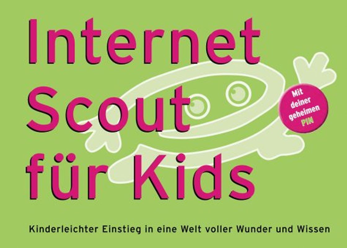 Internet Scout für Kids. Kinderleichter Einstieg in eine Welt voller Wunder und Wissen