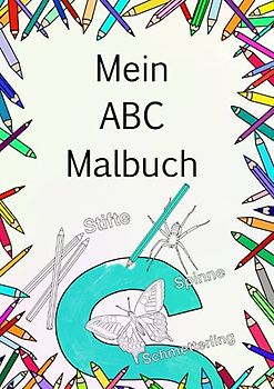 Mein ABC Malbuch: Wunderschönes Malbuch für groß und klein, Für alle die das Alphabet mögen und gerne ausmalen, Soft Cover DinA4 mit 26 Bilder zum Ausmalen (Meine Malbücher)