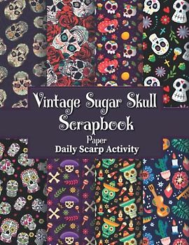 Vintage Sugar Skull Scrapbook Paper: Skull Floral Hallowen Double Sided Decorative Craft Paper for DIY Cards Making, Gift Wrapping, Scrapbooking Kit, ... (Day of The Dead) Paper Size 8.5 "x 11"