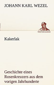 Kakerlak: Geschichte eines Rosenkreuzers aus dem vorigen Jahrhunderte (TREDITION CLASSICS)
