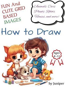 How To Draw Fun Things for Kids: A Simple Step-by-Step Guide to Improving Drawing Skills with Animals, Toys, Plants, and More! (Ages 8 to 12 years)
