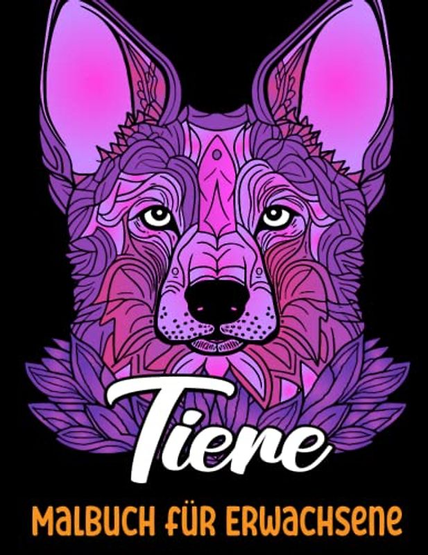 Tiere Malbuch für Erwachsene: Tier Mandalas Malbuch für Erwachsene Mit Eulen, Löwe, Wölfen, Katzen, Hunden und vielen mehr