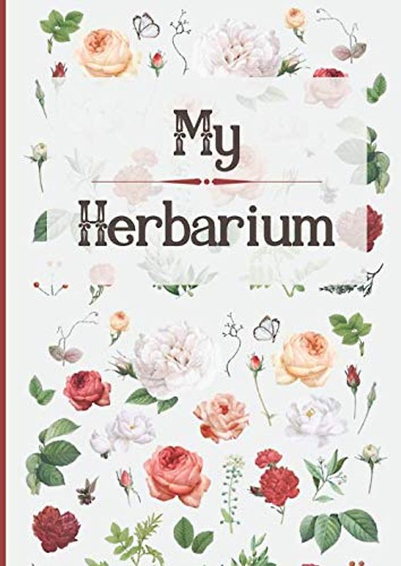 My Herbarium: Notebook to complete sheets and dried flowers - 110 pages A4 size