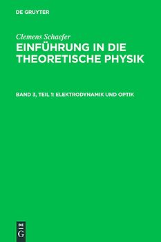 Clemens Schaefer: Einführung in die theoretische Physik / Elektrodynamik und Optik