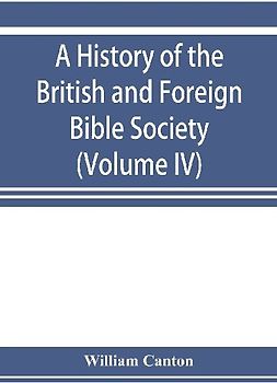 A history of the British and Foreign Bible Society (Volume IV)